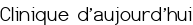 Clinique d'aujourd'hui