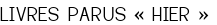<span style="color:#808080;"> LIVRES PARUS « HIER »</span>