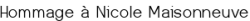 Hommage à Nicole Maisonneuve