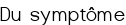 Du symptôme