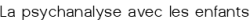 La psychanalyse avec les enfants
