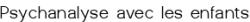 Psychanalyse avec les enfants